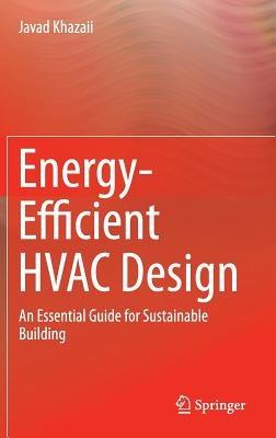 Energy-Efficient HVAC Design: An Essential Guide for Sustainable Building - Javad Khazaii - cover