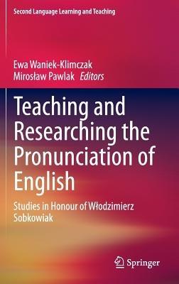 Teaching and Researching the Pronunciation of English: Studies in Honour of Wlodzimierz Sobkowiak - cover