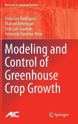Modeling and Control of Greenhouse Crop Growth - Francisco Rodríguez,Manuel Berenguel,José Luis Guzmán - cover