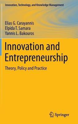 Innovation and Entrepreneurship: Theory, Policy and Practice - Elias G. Carayannis,Elpida T. Samara,Yannis L. Bakouros - cover