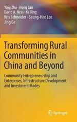 Transforming Rural Communities in China and Beyond: Community Entrepreneurship and Enterprises, Infrastructure Development and Investment Modes