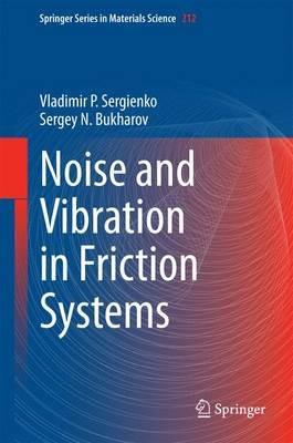 Noise and Vibration in Friction Systems - Vladimir P. Sergienko,Sergey N. Bukharov - cover