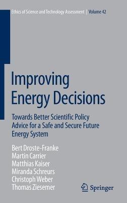 Improving Energy Decisions: Towards Better Scientific Policy Advice for a Safe and Secure Future Energy System - Bert Droste-Franke,M. Carrier,M. Kaiser - cover