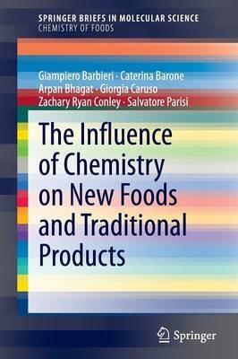 The Influence of Chemistry on New Foods and Traditional Products - Giampiero Barbieri,Caterina Barone,Arpan Bhagat - cover