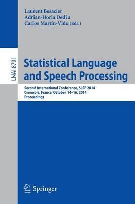 Statistical Language and Speech Processing: Second International Conference, SLSP 2014, Grenoble, France, October 14-16, 2014, Proceedings - cover