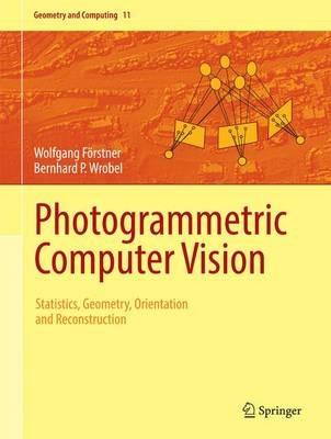 Photogrammetric Computer Vision: Statistics, Geometry, Orientation and Reconstruction - Wolfgang Foerstner,Bernhard P. Wrobel - cover
