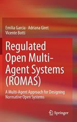 Regulated Open Multi-Agent Systems (ROMAS): A Multi-Agent Approach for Designing Normative Open Systems