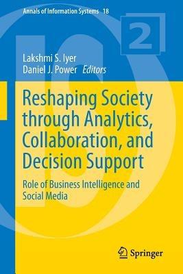 Reshaping Society through Analytics, Collaboration, and Decision Support: Role of Business Intelligence and Social Media - cover
