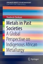 Metals in Past Societies: A Global Perspective on Indigenous African Metallurgy