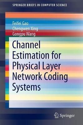 Channel Estimation for Physical Layer Network Coding Systems - Feifei Gao,Chengwen Xing,Gongpu Wang - cover