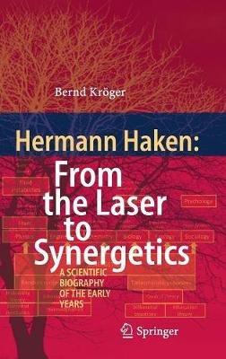 Hermann Haken: From the Laser to Synergetics: A Scientific Biography of the Early Years - Bernd Kröger - cover