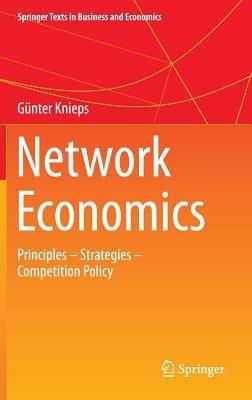 Network Economics: Principles - Strategies - Competition Policy - Günter Knieps - cover