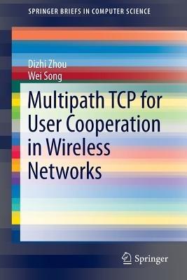 Multipath TCP for User Cooperation in Wireless Networks - Dizhi Zhou,Wei Song - cover