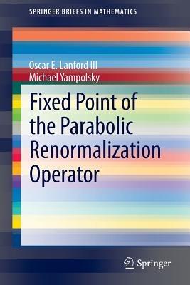 Fixed Point of the Parabolic Renormalization Operator - Oscar E. Lanford III,Michael Yampolsky - cover