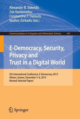 E-Democracy, Security, Privacy and Trust in a Digital World: 5th International Conference, E-Democracy 2013, Athens, Greece, December 5-6, 2013, Revised Selected Papers - cover
