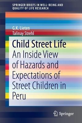Child Street Life: An Inside View of Hazards and Expectations of Street Children in Peru - G.K. Lieten,Talinay Strehl - cover