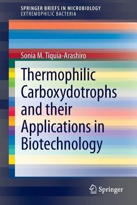 Thermophilic Carboxydotrophs and their Applications in Biotechnology - Sonia M. Tiquia-Arashiro - cover