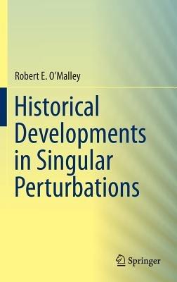 Historical Developments in Singular Perturbations - Robert E. O'Malley - cover