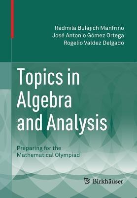 Topics in Algebra and Analysis: Preparing for the Mathematical Olympiad - Radmila Bulajich Manfrino,José Antonio Gómez Ortega,Rogelio Valdez Delgado - cover