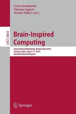 Brain-Inspired Computing: International Workshop, BrainComp 2013, Cetraro, Italy, July 8-11, 2013, Revised Selected Papers - cover