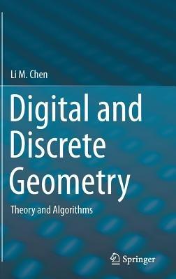 Digital and Discrete Geometry: Theory and Algorithms - Li M. Chen - cover
