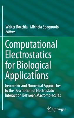 Computational Electrostatics for Biological Applications: Geometric and Numerical Approaches to the Description of Electrostatic Interaction Between Macromolecules - cover