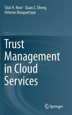 Trust Management in Cloud Services - Talal H. Noor,Quan Z. Sheng,Athman Bouguettaya - cover