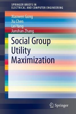 Social Group Utility Maximization - Xiaowen Gong,Xu Chen,Lei Yang - cover