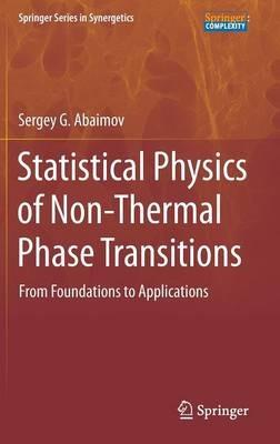 Statistical Physics of Non-Thermal Phase Transitions: From Foundations to Applications - Sergey G. Abaimov - cover