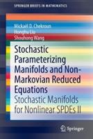 Stochastic Parameterizing Manifolds and Non-Markovian Reduced Equations: Stochastic Manifolds for Nonlinear SPDEs II - Mickaël D. Chekroun,Honghu Liu,Shouhong Wang - cover