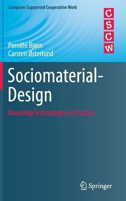 Sociomaterial-Design: Bounding Technologies in Practice - Pernille Bjørn,Carsten Østerlund - cover