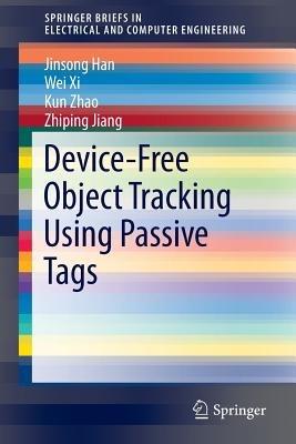 Device-Free Object Tracking Using Passive Tags - Jinsong Han,Wei Xi,Kun Zhao - cover