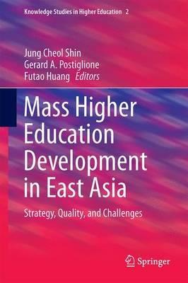 Mass Higher Education Development in East Asia: Strategy, Quality, and Challenges - cover