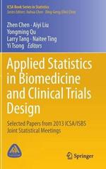 Applied Statistics in Biomedicine and Clinical Trials Design: Selected Papers from 2013 ICSA/ISBS Joint Statistical Meetings