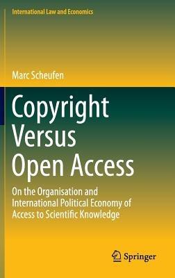 Copyright Versus Open Access: On the Organisation and International Political Economy of Access to Scientific Knowledge - Marc Scheufen - cover