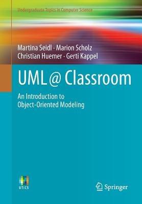 UML @ Classroom: An Introduction to Object-Oriented Modeling - Martina Seidl,Marion Scholz,Christian Huemer - cover