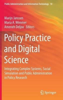 Policy Practice and Digital Science: Integrating Complex Systems, Social Simulation and Public Administration in Policy Research - cover