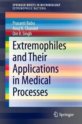 Extremophiles and Their Applications in Medical Processes - Prasanti Babu,Anuj K. Chandel,Om V. Singh - cover