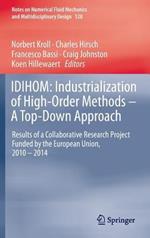 IDIHOM: Industrialization of High-Order Methods - A Top-Down Approach: Results of a Collaborative Research Project Funded by the European Union, 2010 - 2014