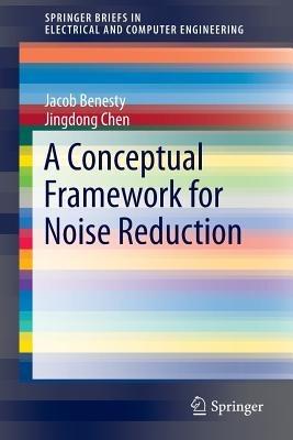 A Conceptual Framework for Noise Reduction - Jacob Benesty,Jingdong Chen - cover