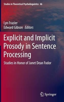 Explicit and Implicit Prosody in Sentence Processing: Studies in Honor of Janet Dean Fodor - cover