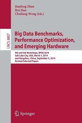 Big Data Benchmarks, Performance Optimization, and Emerging Hardware: 4th and 5th Workshops, BPOE 2014, Salt Lake City, USA, March 1, 2014 and Hangzhou, China, September 5, 2014, Revised Selected Papers - cover