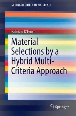 Material Selections by a Hybrid Multi-Criteria Approach - Fabrizio D’Errico - cover