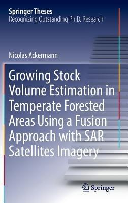 Growing Stock Volume Estimation in Temperate Forested Areas Using a Fusion Approach with SAR Satellites Imagery - Nicolas Ackermann - cover