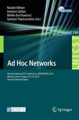 Ad Hoc Networks: 6th International ICST Conference, ADHOCNETS 2014, Rhodes, Greece, August 18-19, 2014, Revised Selected Papers - cover