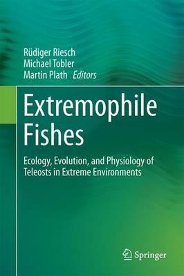 Extremophile Fishes: Ecology, Evolution, and Physiology of Teleosts in Extreme Environments - cover