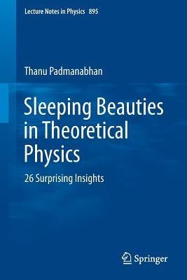 Sleeping Beauties in Theoretical Physics: 26 Surprising Insights - Thanu Padmanabhan - cover