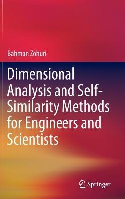 Dimensional Analysis and Self-Similarity Methods for Engineers and Scientists - Bahman Zohuri - cover