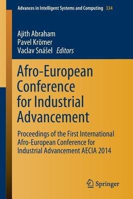 Afro-European Conference for Industrial Advancement: Proceedings of the First International Afro-European Conference for Industrial Advancement AECIA 2014 - cover