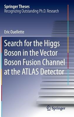 Search for the Higgs Boson in the Vector Boson Fusion Channel at the ATLAS Detector - Eric Ouellette - cover